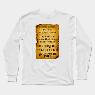 The present it´s in your hands now!! Long Sleeve T-Shirt